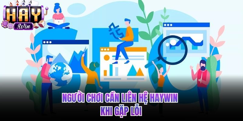 Người chơi khi gặp lỗi cần liên hệ HAYWIN 